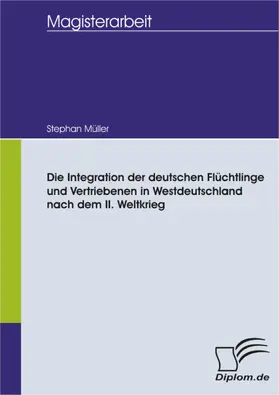 Müller |  Die Integration der deutschen Flüchtlinge und Vertriebenen in Westdeutschland nach dem II. Weltkrieg | eBook | Sack Fachmedien