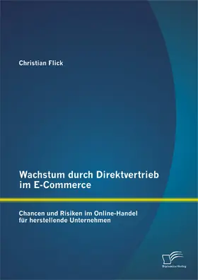 Flick |  Wachstum durch Direktvertrieb im E-Commerce: Chancen und Risiken im Online-Handel für herstellende Unternehmen | eBook | Sack Fachmedien
