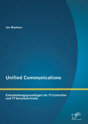 Maehner |  Unified Communications: Entscheidungsgrundlagen für IT-Controller und IT-Verantwortliche | eBook | Sack Fachmedien