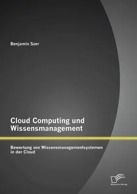 Szer |  Cloud Computing und Wissensmanagement: Bewertung von Wissensmanagementsystemen in der Cloud | eBook | Sack Fachmedien