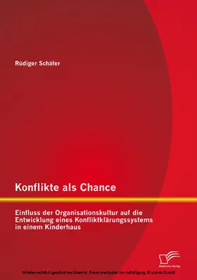 Schäfer |  Konflikte als Chance: Einfluss der Organisationskultur auf die Entwicklung eines Konfliktklärungssystems in einem Kinderhaus | eBook | Sack Fachmedien