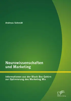 Schmidt |  Neurowissenschaften und Marketing: Informationen aus der Black Box Gehirn zur Optimierung des Marketing Mix | eBook | Sack Fachmedien