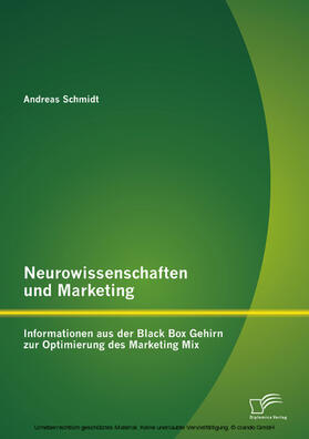 Schmidt | Neurowissenschaften und Marketing: Informationen aus der Black Box Gehirn zur Optimierung des Marketing Mix | E-Book | sack.de