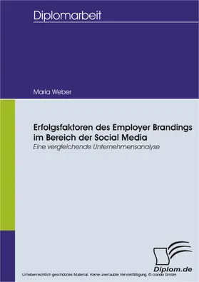 Weber |  Erfolgsfaktoren des Employer Brandings im Bereich der Social Media: Eine vergleichende Unternehmensanalyse | eBook | Sack Fachmedien