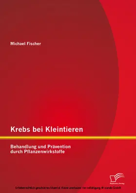 Fischer |  Krebs bei Kleintieren: Behandlung und Prävention durch Pflanzenwirkstoffe | eBook | Sack Fachmedien