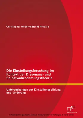 Probala / Weber |  Die Einstellungsforschung im Kontext der Dissonanz- und Selbstwahrnehmungstheorie: Untersuchungen zur Einstellungsbildung und -änderung | eBook | Sack Fachmedien