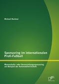 Bachner |  Sponsoring im internationalen Profi-Fußball: Mannschafts- oder Veranstaltungssponsoring am Beispiel der Automobilwirtschaft | eBook | Sack Fachmedien