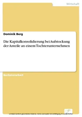 Berg |  Die Kapitalkonsolidierung bei Aufstockung der Anteile an einem Tochterunternehmen | eBook | Sack Fachmedien