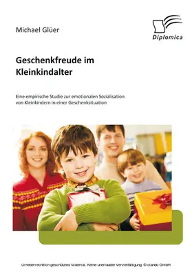 Glüer |  Geschenkfreude im Kleinkindalter: Eine empirische Studie zur emotionalen Sozialisation von Kleinkindern in einer Geschenksituation | eBook | Sack Fachmedien