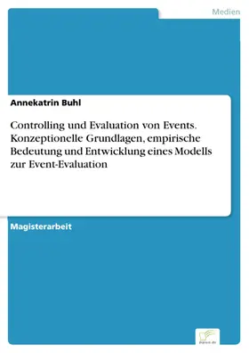 Buhl |  Controlling und Evaluation von Events. Konzeptionelle Grundlagen, empirische Bedeutung und Entwicklung eines Modells zur Event-Evaluation | eBook | Sack Fachmedien