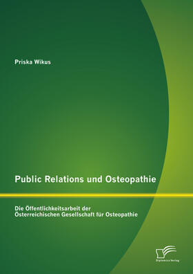 Wikus | Public Relations und Osteopathie: Die Öffentlichkeitsarbeit der Österreichischen Gesellschaft für Osteopathie | E-Book | sack.de