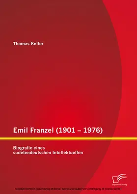 Keller |  Emil Franzel (1901 – 1976): Biografie eines sudetendeutschen Intellektuellen | eBook | Sack Fachmedien