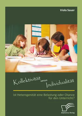 Sauer |  Kollektivität versus Individualität: Ist Heterogenität eine Belastung oder Chance für den Unterricht? | eBook | Sack Fachmedien