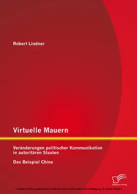 Lindner |  Virtuelle Mauern: Veränderungen politischer Kommunikation in autoritären Staaten. Das Beispiel China. | eBook | Sack Fachmedien