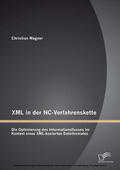Wagner |  XML in der NC-Verfahrenskette: Die Optimierung des Informationsflusses im Kontext eines XML-basierten Dateiformates | eBook | Sack Fachmedien