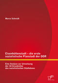 Schmidt |  Eisenhüttenstadt – die erste sozialistische Planstadt der DDR: Eine Analyse zur Umsetzung der 16 Grundsätze des sozialistischen Städtebaus | eBook | Sack Fachmedien