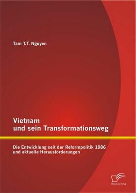 Nguyen | Vietnam und sein Transformationsweg: Die Entwicklung seit der Reformpolitik 1986 und aktuelle Herausforderungen | E-Book | sack.de