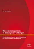 Schuster |  Wissensmanagement in Bildungseinrichtungen: Wie der Wissenstransfer unter Einbeziehung von Anreizsystemen gelingen kann | eBook | Sack Fachmedien