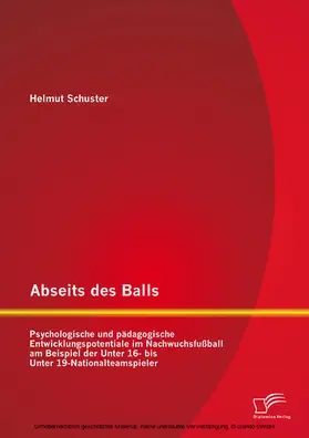 Schuster |  Abseits des Balls: Psychologische und pädagogische Entwicklungspotentiale im Nachwuchsfußball am Beispiel der Unter 16- bis Unter 19-Nationalteamspieler | eBook | Sack Fachmedien
