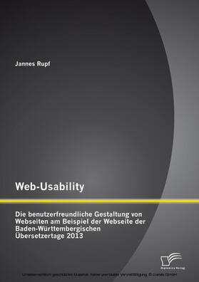 Rupf | Web-Usability: Die benutzerfreundliche Gestaltung von Webseiten am Beispiel der Webseite der Baden-Württembergischen Übersetzertage 2013 | E-Book | sack.de