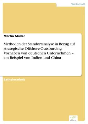 Müller | Methoden der Standortanalyse in Bezug auf strategische Offshore-Outsourcing Vorhaben von deutschen Unternehmen - am Beispiel von Indien und China | E-Book | sack.de