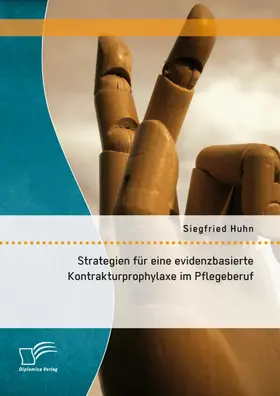Huhn |  Strategien für eine evidenzbasierte Kontrakturprophylaxe im Pflegeberuf | eBook | Sack Fachmedien