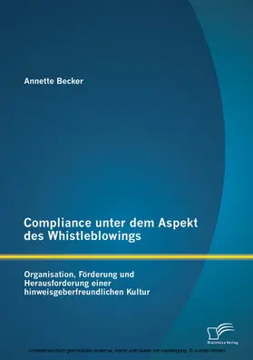 Becker |  Compliance unter dem Aspekt des Whistleblowings: Organisation, Förderung und Herausforderung einer hinweisgeberfreundlichen Kultur | eBook | Sack Fachmedien