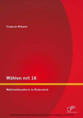 Wilhelm |  Wählen mit 16: Wahlrechtsreform in Österreich | eBook | Sack Fachmedien