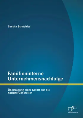 Schneider |  Familieninterne Unternehmensnachfolge: Übertragung einer GmbH auf die nächste Generation | eBook | Sack Fachmedien