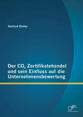 Distler |  Der CO2 Zertifikatehandel und sein Einfluss auf die Unternehmensbewertung | eBook | Sack Fachmedien