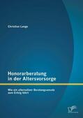 Lange |  Honorarberatung in der Altersvorsorge: Wie ein alternativer Beratungsansatz zum Erfolg führt | eBook | Sack Fachmedien