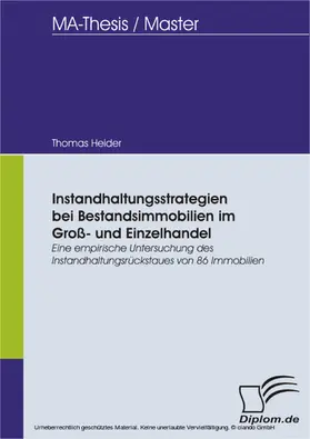 Heider |  Instandhaltungsstrategien bei Bestandsimmobilien im Groß- und Einzelhandel: Eine empirische Untersuchung des Instandhaltungsrückstaues von 86 Immobilien | eBook | Sack Fachmedien