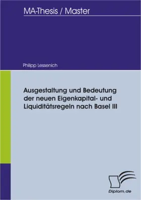 Lessenich |  Ausgestaltung und Bedeutung der neuen Eigenkapital- und Liquiditätsregeln nach Basel III | eBook | Sack Fachmedien
