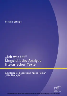 Scherpe / M.A. |  "Ich war tot": Linguistische Analyse literarischer Texte. Am Beispiel Sebastian Fitzeks Roman "Die Therapie" | eBook | Sack Fachmedien