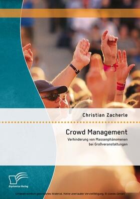 Zacherle | Crowd Management: Verhinderung von Massenphänomenen bei Großveranstaltungen | E-Book | sack.de
