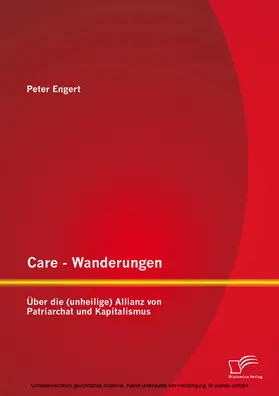 Engert |  Care - Wanderungen: Über die (unheilige) Allianz von Patriarchat und Kapitalismus | eBook | Sack Fachmedien