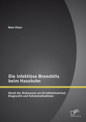 Klein | Die Infektiöse Bronchitis beim Haushuhn: Stand der Diskussion um Krankheitsverlauf, Diagnostik und Schutzmaßnahmen | E-Book | sack.de