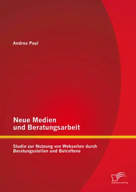 Paul |  Neue Medien und Beratungsarbeit: Studie zur Nutzung von Webseiten durch Beratungsstellen und Betroffene | eBook | Sack Fachmedien