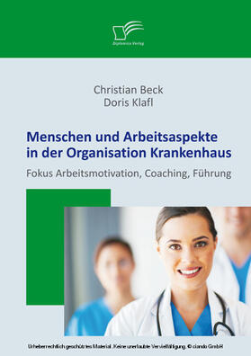 Klafl / Beck | Menschen und Arbeitsaspekte in der Organisation Krankenhaus: Fokus Arbeitsmotivation, Coaching, Führung | E-Book | sack.de