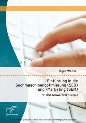 Weber |  Einführung in die Suchmaschinenoptimierung (SEO) und -Marketing (SEM): Mit dem Schwerpunkt Google | eBook | Sack Fachmedien
