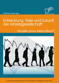 Klopmeier |  Entwicklung, Krise und Zukunft der Arbeitsgesellschaft: Modell ohne Alternative?! | eBook | Sack Fachmedien
