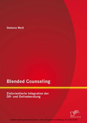 Weiß |  Blended Counseling: Zielorientierte Integration der Off- und Onlineberatung | eBook | Sack Fachmedien