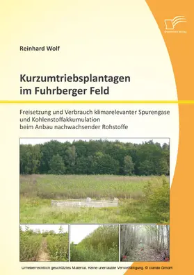 Wolf |  Kurzumtriebsplantagen im Fuhrberger Feld: Freisetzung und Verbrauch klimarelevanter Spurengase und Kohlenstoffakkumulation beim Anbau nachwachsender Rohstoffe | eBook | Sack Fachmedien