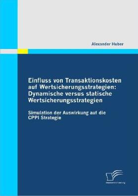 Huber |  Einfluss von Transaktionskosten auf Wertsicherungsstrategien: Dynamische versus statische Wertsicherungsstrategien | Buch |  Sack Fachmedien