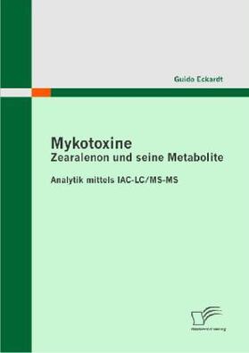 Eckardt | Mykotoxine: Zearalenon und seine Metabolite  - Analytik mittels IAC-LC/MS-MS | Buch | sack.de