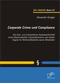 Grieger |  Corporate Crime und Compliance: Die straf- und zivilrechtliche Verantwortlichkeit eines börsennotierten Industriekonzerns und dessen Organe für Wirtschaftsdelikte seiner Mitarbeiter | Buch |  Sack Fachmedien