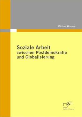 Hermes |  Soziale Arbeit zwischen Postdemokratie und Globalisierung | Buch |  Sack Fachmedien