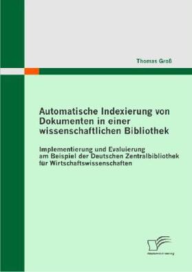 Groß | Automatische Indexierung von Dokumenten in einer wissenschaftlichen Bibliothek | Buch | 978-3-8428-5801-5 | sack.de