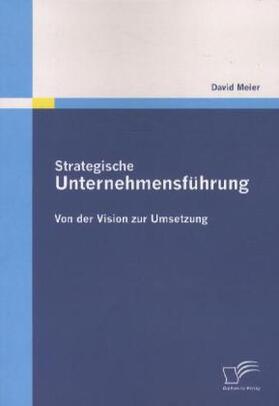 Meier | Strategische Unternehmensführung: Von der Vision zur Umsetzung | Buch | 978-3-8428-5905-0 | sack.de