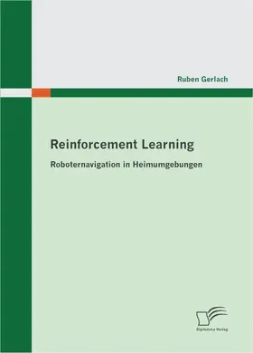 Gerlach |  Reinforcement Learning: Roboternavigation in Heimumgebungen | Buch |  Sack Fachmedien